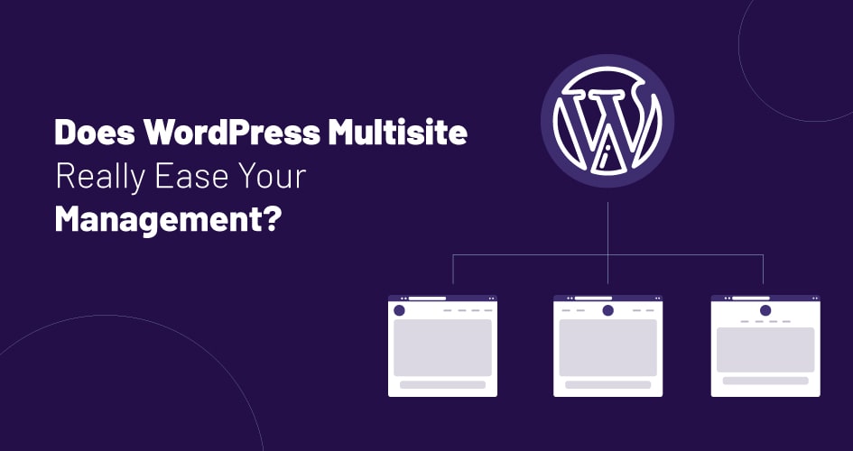 Does WordPress Multisite Really Ease Your Management?