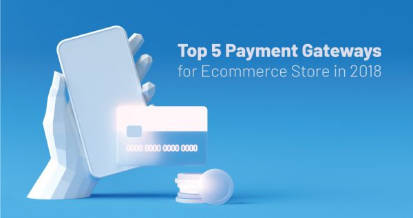 Top 5 Payment Gateways for Ecommerce Store in 2018